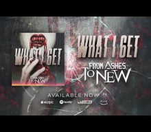 FROM ASHES TO NEW Unveils New Single ‘What I Get’