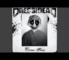 DRESS THE DEAD Feat. Ex-FORBIDDEN Members: New Single ‘Circus Fleas’ Available Now